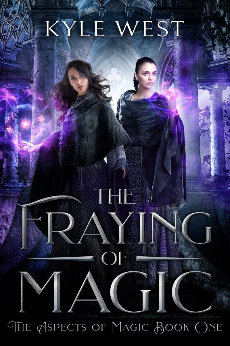 The Aspects of Magic Book 1: The Fraying of Magic - Kyle West Books